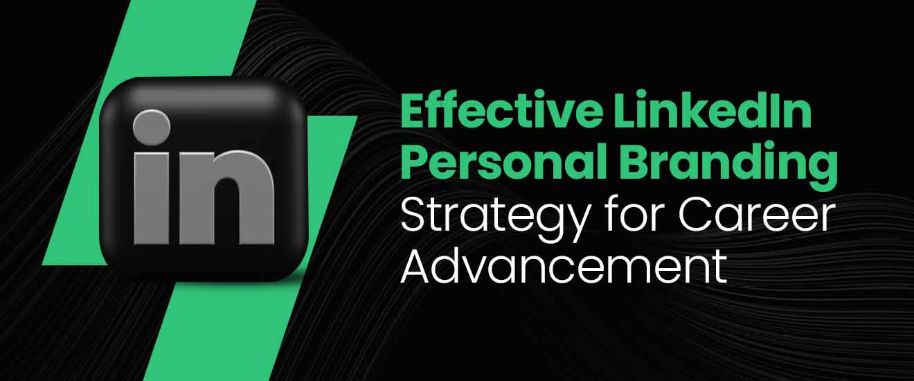 Effective LinkedIn Personal Branding Strategy for Career Advancement