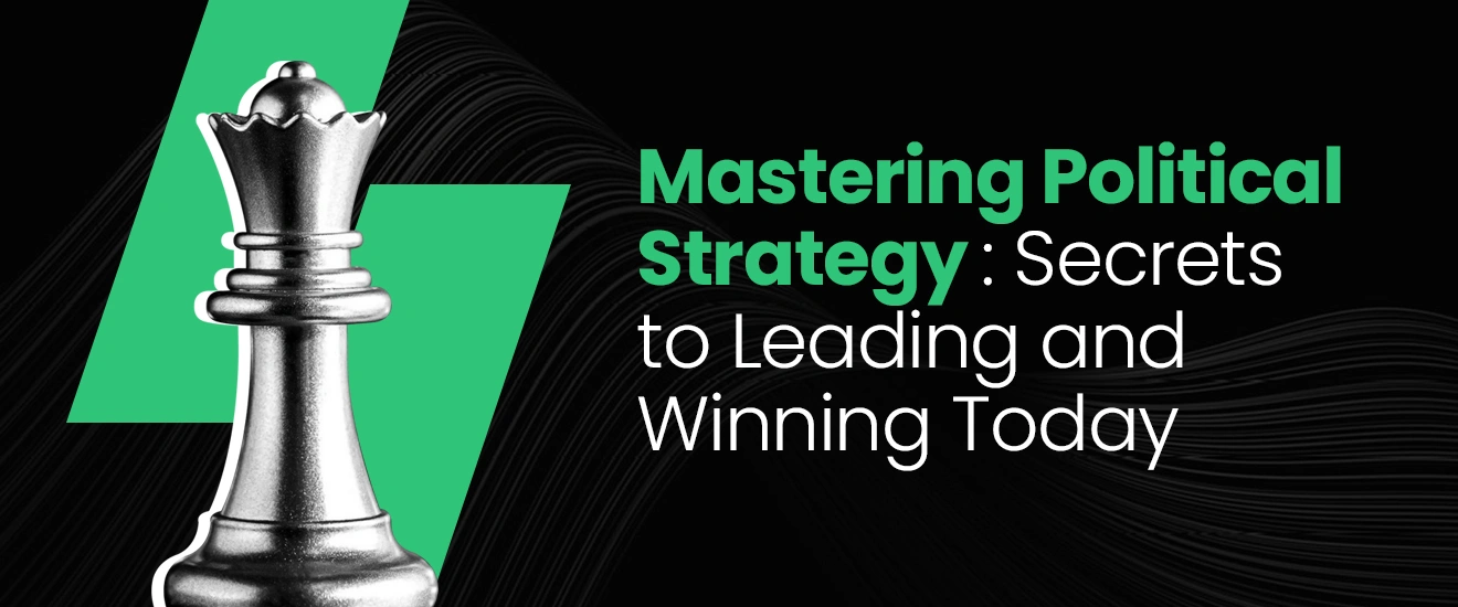 Mastering Political Strategy: Secrets to Leading and Winning Today