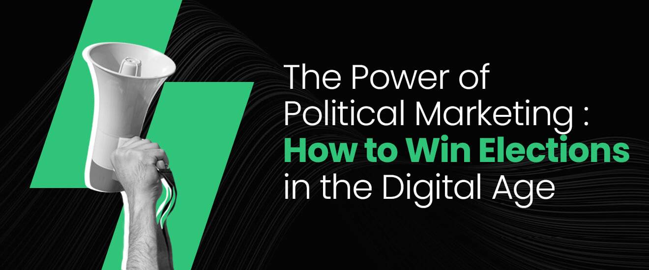 The Power of Political Marketing: How to Win Elections in the Digital Age