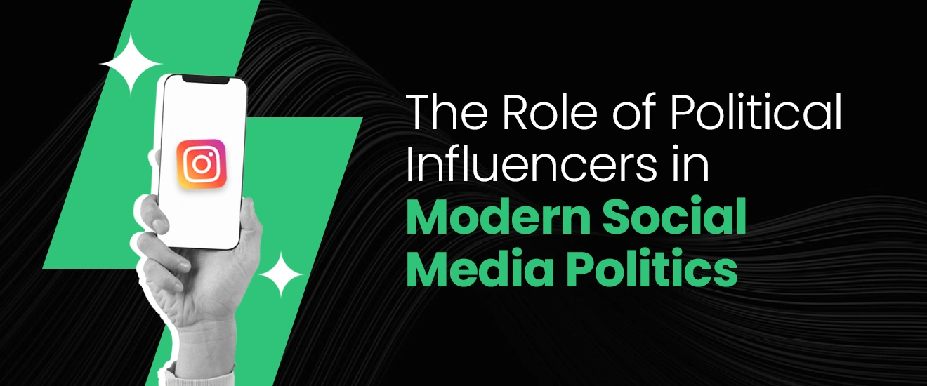 The Role of Political Influencers in Modern Social Media Politics