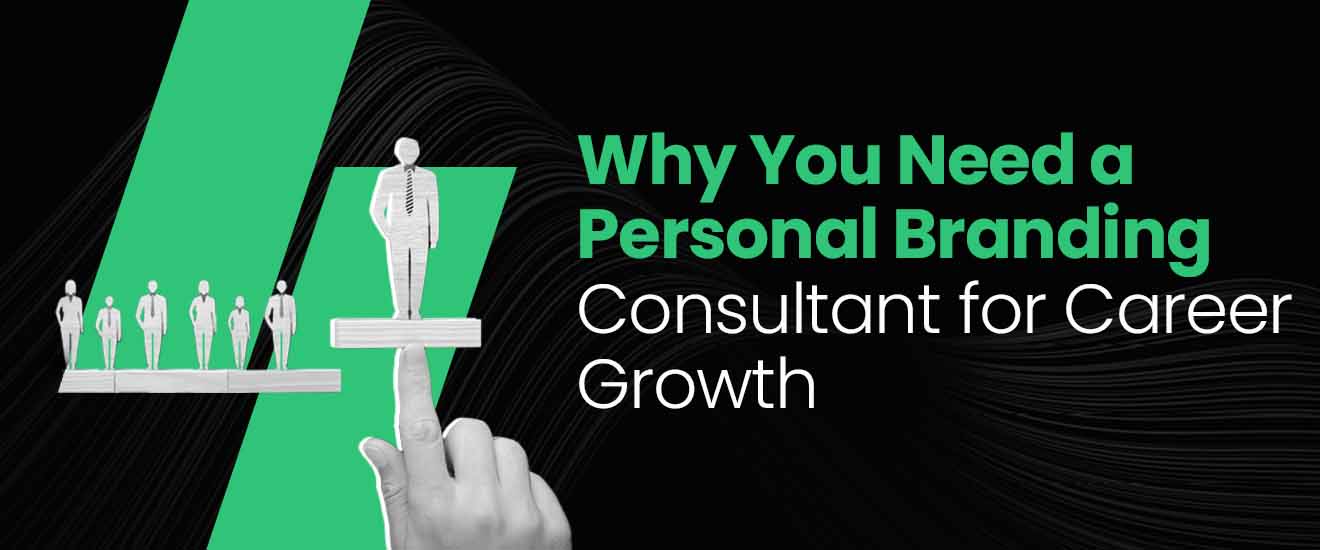 Why You Need a Personal Branding Consultant for Career Growth